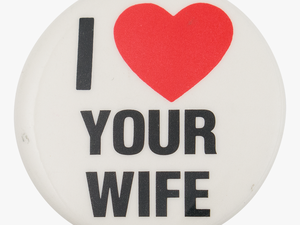 I Love Your Wife I Heart Buttons Button Museum - Love Your Wife Logo