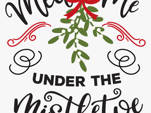 Meet Me Under The Mistletoe Svg Cut File - Meet Me Under The Mistletoe
