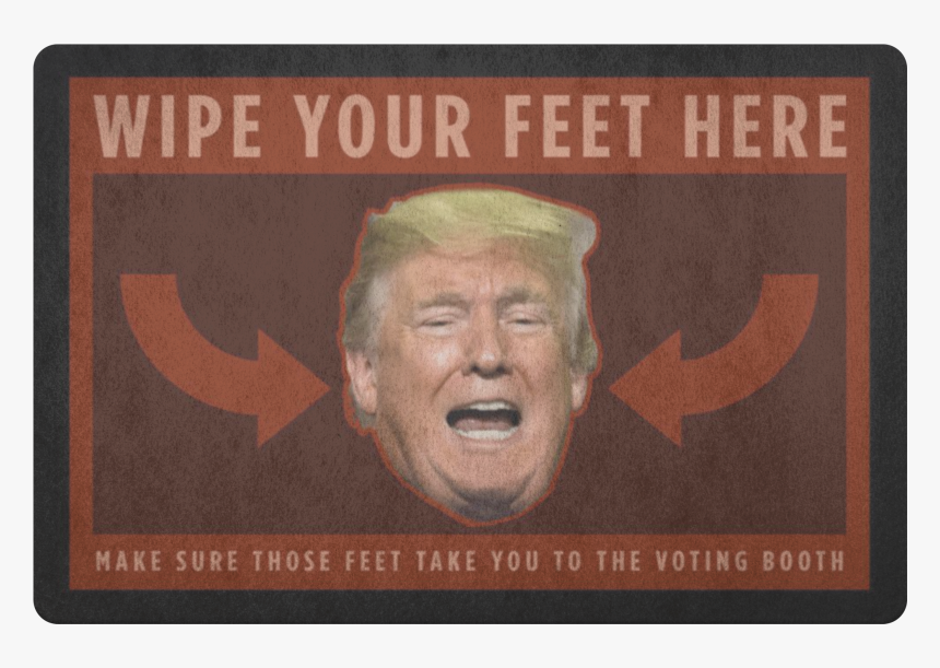 Wipe Your Feet On Trump S Face 
 Class - Gentleman