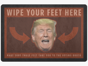 Wipe Your Feet On Trump S Face 
 Class - Gentleman