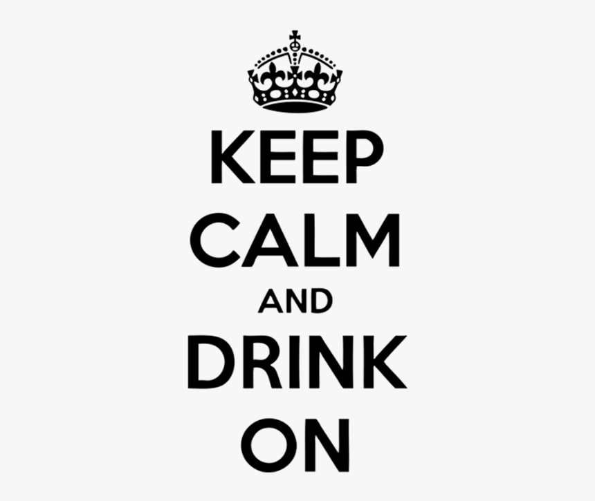 Keep Calm And Drink On - Keep Calm And Drink Png
