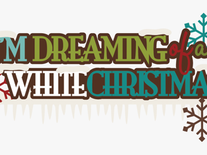 Transparent White Christmas Png - Dreaming Of A White Christmas Png