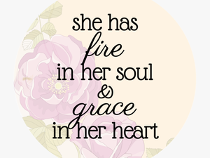 She Has Fire In Her Soul & Grace In Her Heart - She Has Fire In Her Soul And Grace In Her Heart