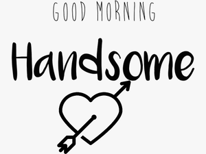 #hello #handsome #goodmorning - Heart