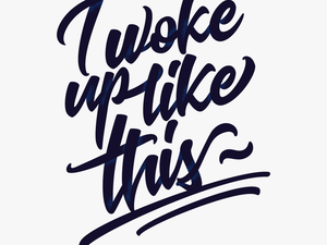 Woke Up Like This Png - Transparent Png Woke Up Like This Png