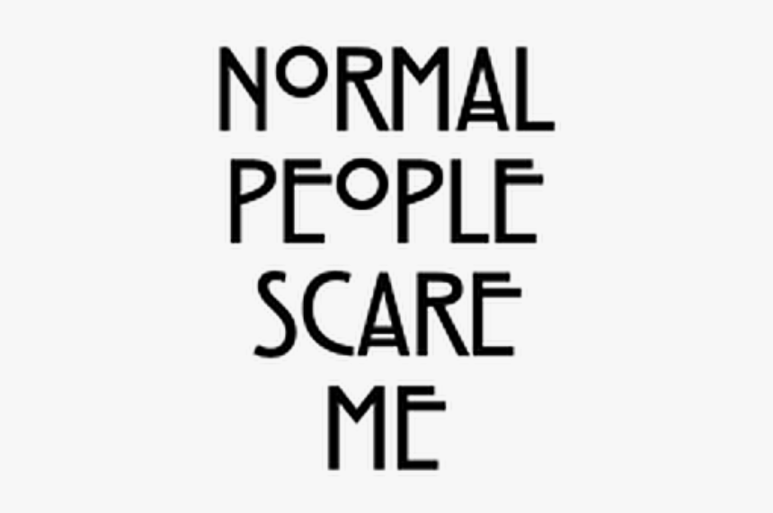 #normal #people #scare #me #quot