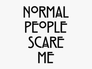 #normal #people #scare #me #quote #text - Poster
