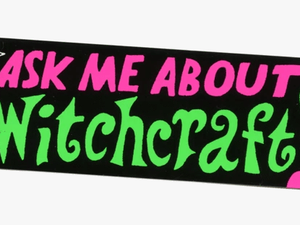 Ask Me About Witchcraft Bumper Sticker - Banner