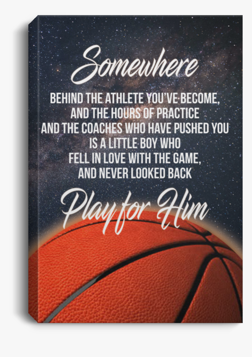 Play For Him Basketball Canvas Wall Art Jaca1026 - Somewhere Behind The Athlete You Ve Become Play F