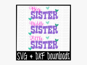 Free Big Sister Svg * Lil Sister Svg * Middle Sister - Unending Love Amazing Grace Svg