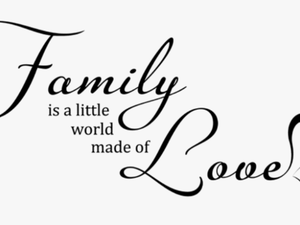 #quotes #sayings #quotesandsayings #family - Family Is A Little World Made Of Love